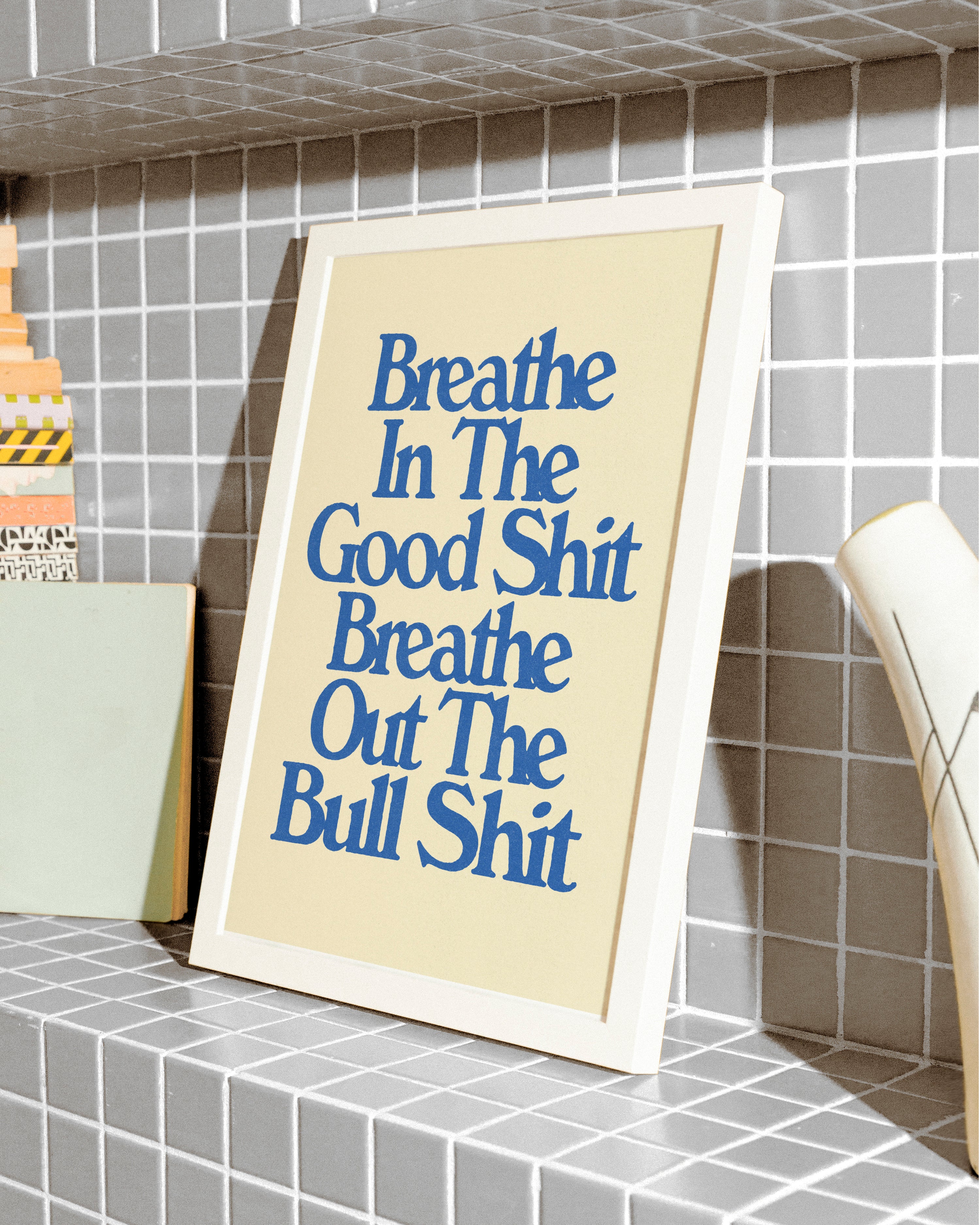 Breathe In The Good Shit - Print