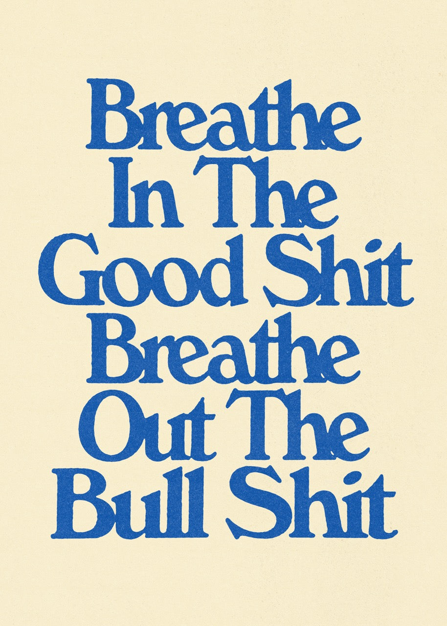 Breathe In The Good Shit - Print