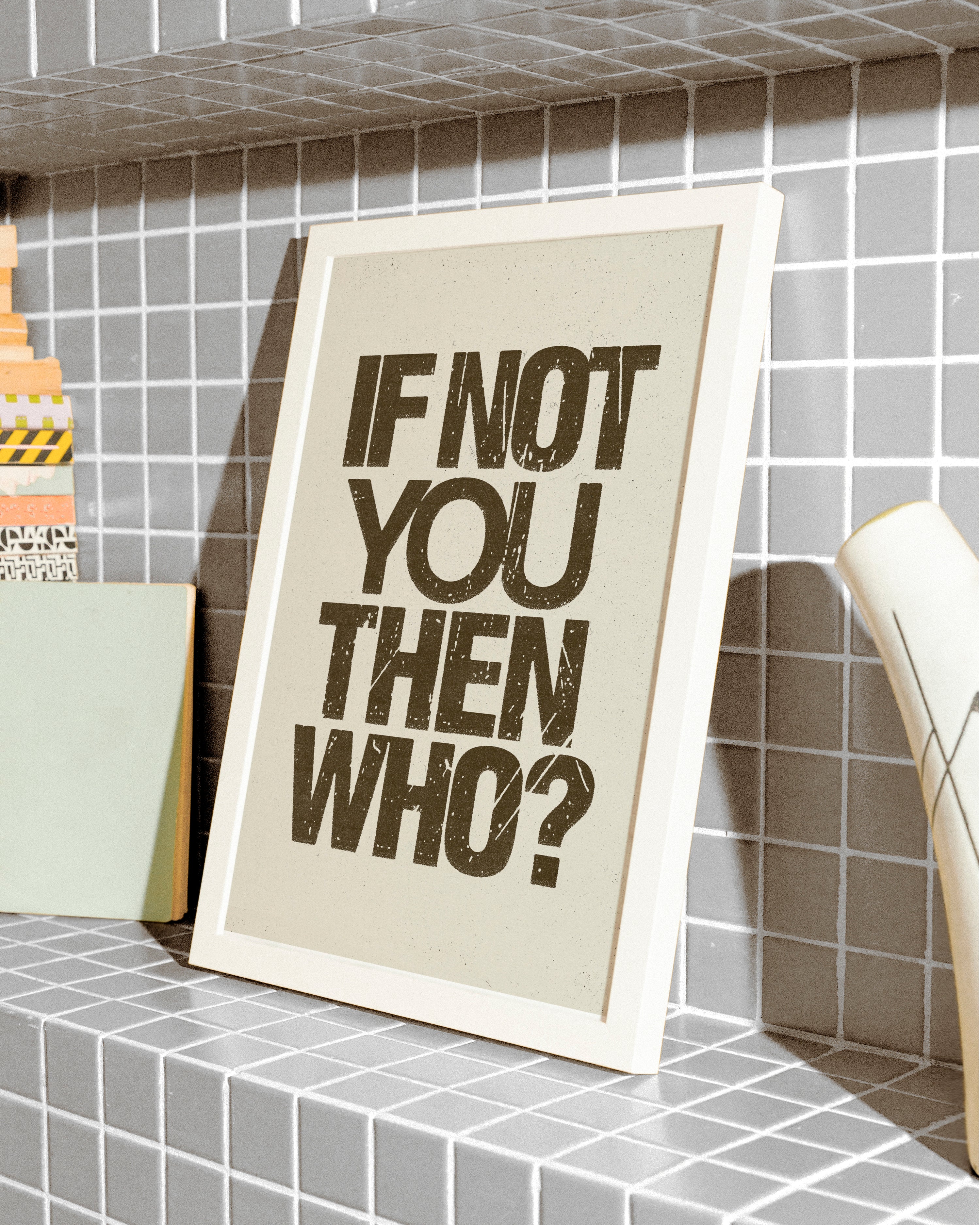 If Not You Then Who? - Print