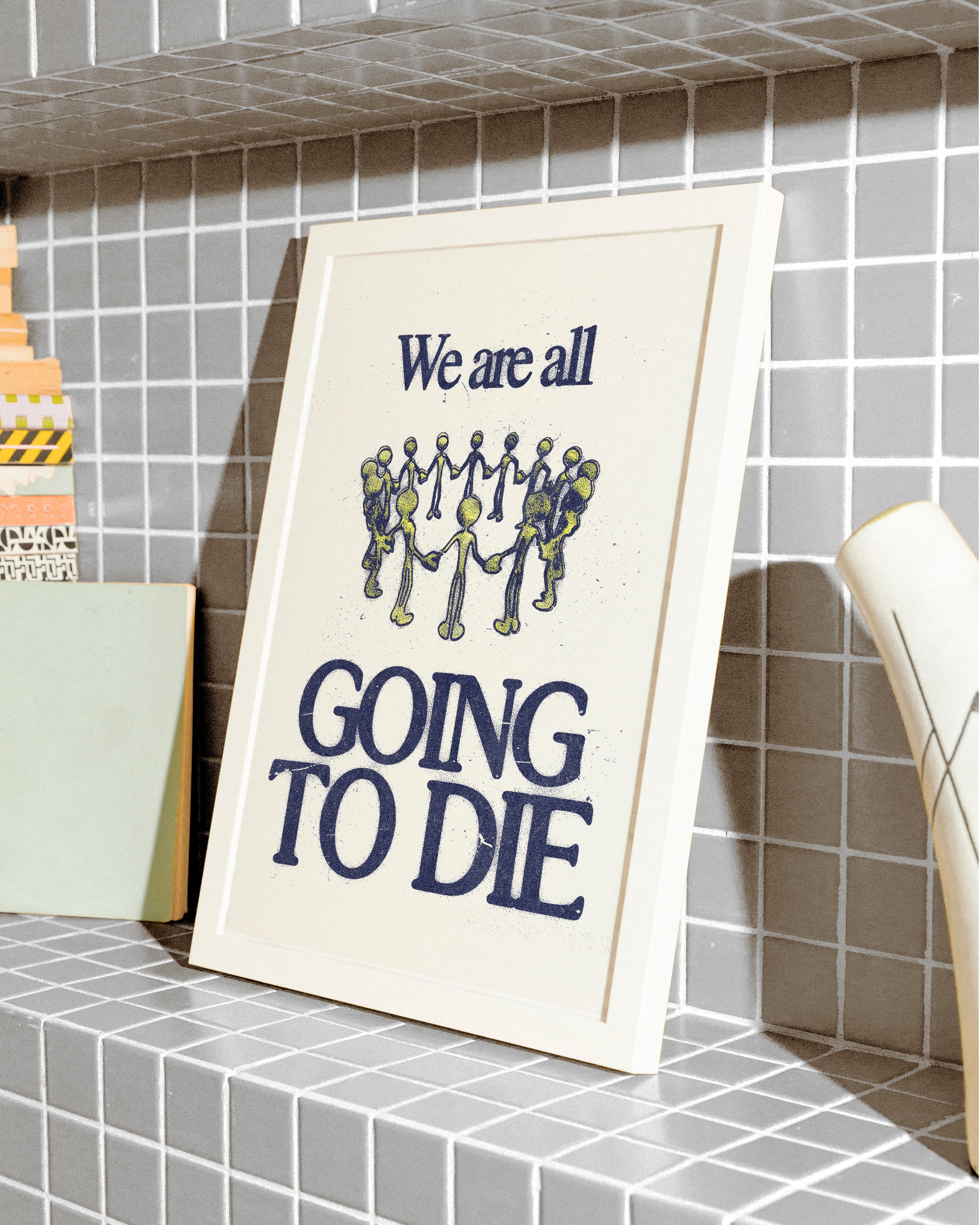 We Are All Going To Die - Print