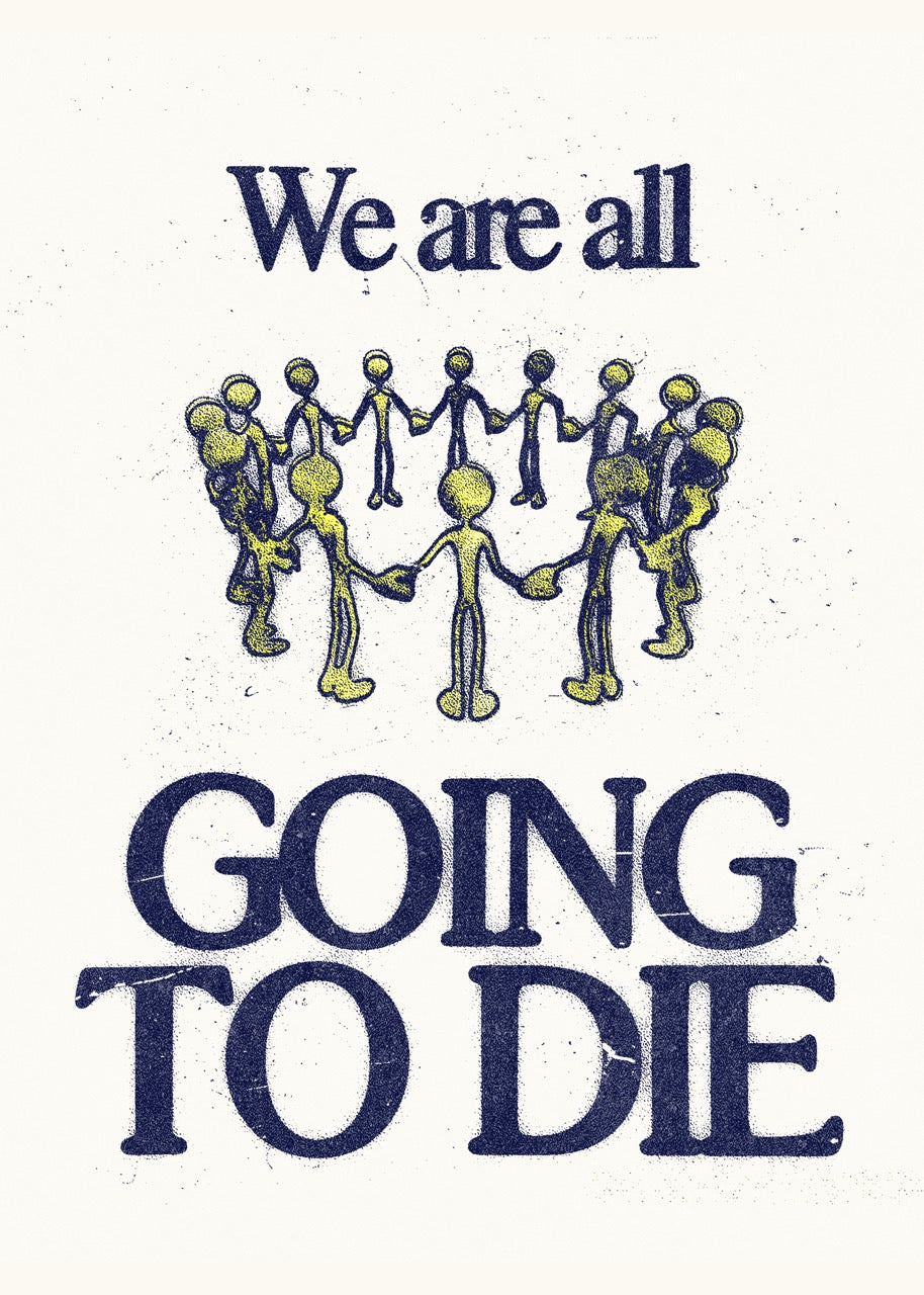 We Are All Going To Die - Print